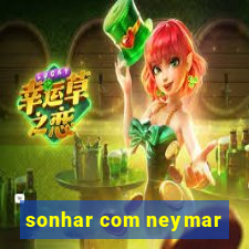 sonhar com neymar